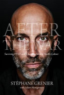 After The War Surviving Ptsd And Changing Mental Health Culture Stphane Grenier Adam Montgomery