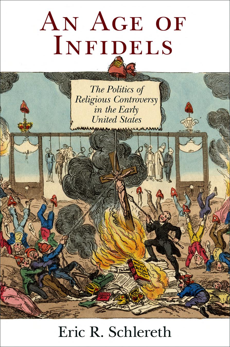An Age Of Infidels The Politics Of Religious Controversy In The Early United States Eric R Schlereth