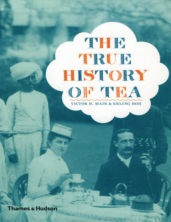 The True History Of Tea Victor H Mair Erling Hoh