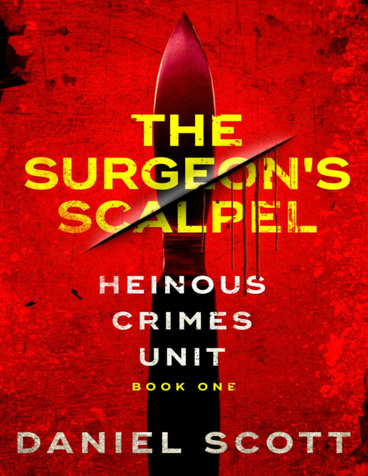 The Surgeons Scalpel Heinous Crimes Unit Book 1 Daniel Scott