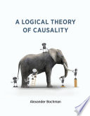 A Logical Theory Of Causality Alexander Bochman