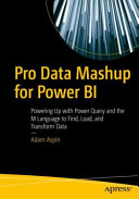 Pro Data Mashup For Power Bi Powering Up With Power Query And The M Language To Find Load And Transform Data 1st Edition Adam Aspin