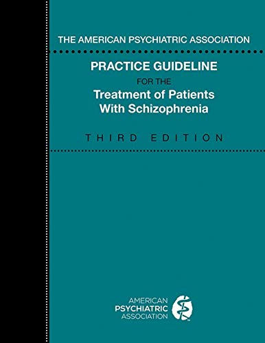 The American Psychiatric Association Practice Guideline For The Treatment Of Patients With Schizophrenia 3rd Edition 3rd American Psychiatric Association
