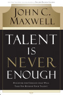 Talent Is Never Enough John C Maxwell