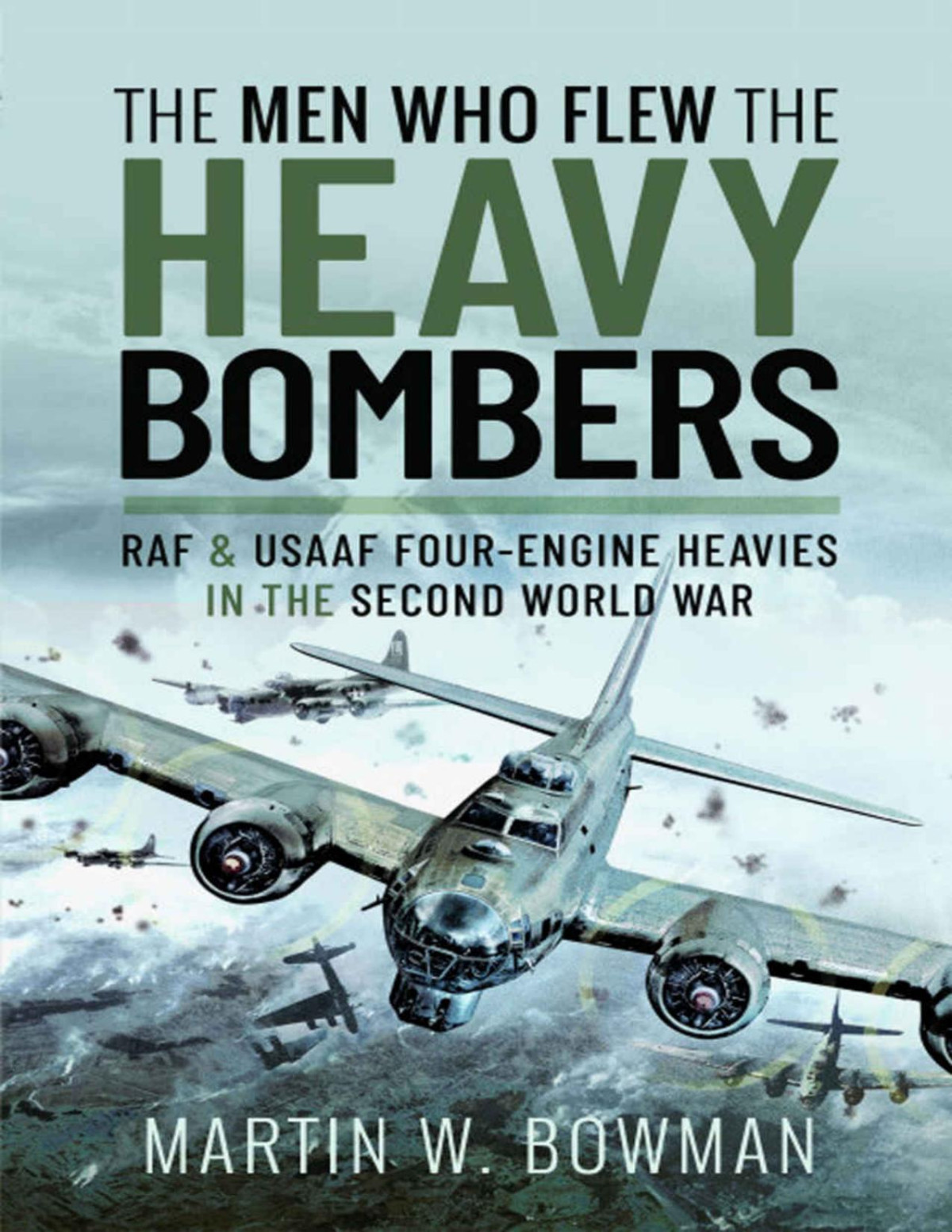 The Men Who Flew The Heavy Bombers Martin W Bowman
