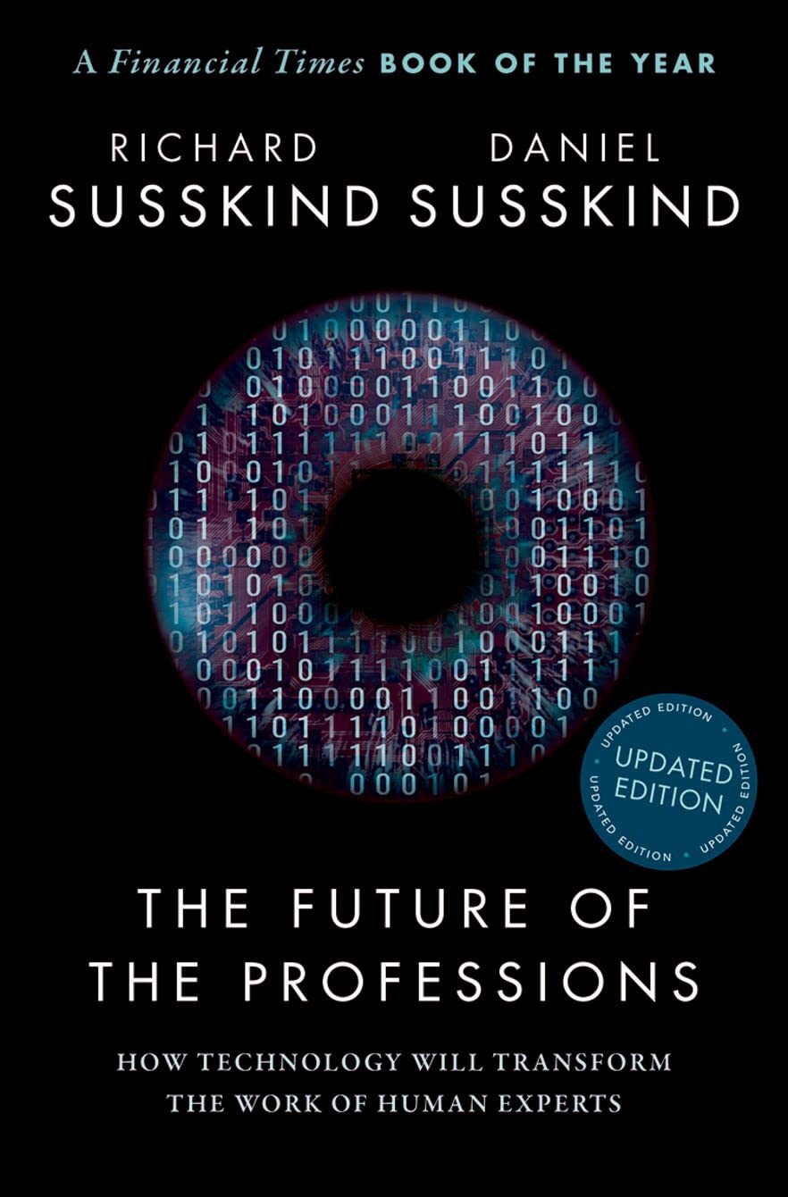 The Future Of The Professions How Technology Will Transform The Work Of Human Experts Updated Edition Richard Susskind