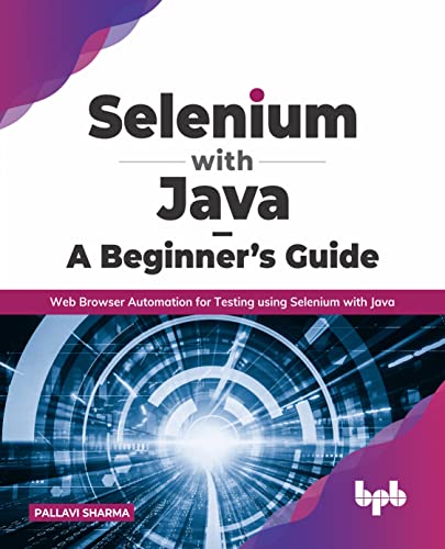 Selenium With Java A Beginners Guide Web Browser Automation For Testing Using Selenium With Java Pallavi Sharma