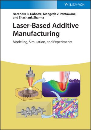 Laserbased Additive Manufacturing Modeling Simulation And Experiments Narendra B Dahotre