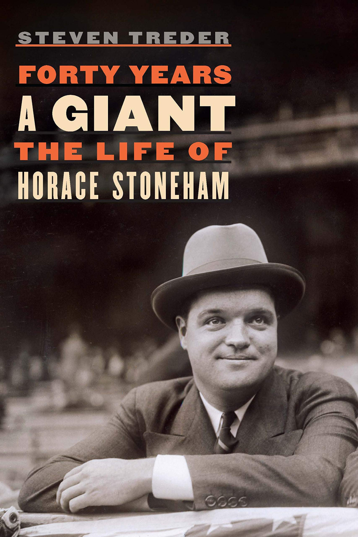 Forty Years A Giant The Life Of Horace Stoneham Steven Treder