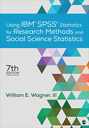 Using Ibm Spss Statistics For Research Methods And Social Science Statistics 7th Edition 7th William E Wagner