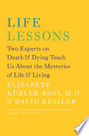 Life Lessons Two Experts On Death And Dying Teach Us About The Mysteries Of Life And Living Updated Edition Elisabeth Kblerross