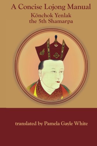 A Concise Lojong Manual Konchok Yenlak Pamela Gayle White Translator