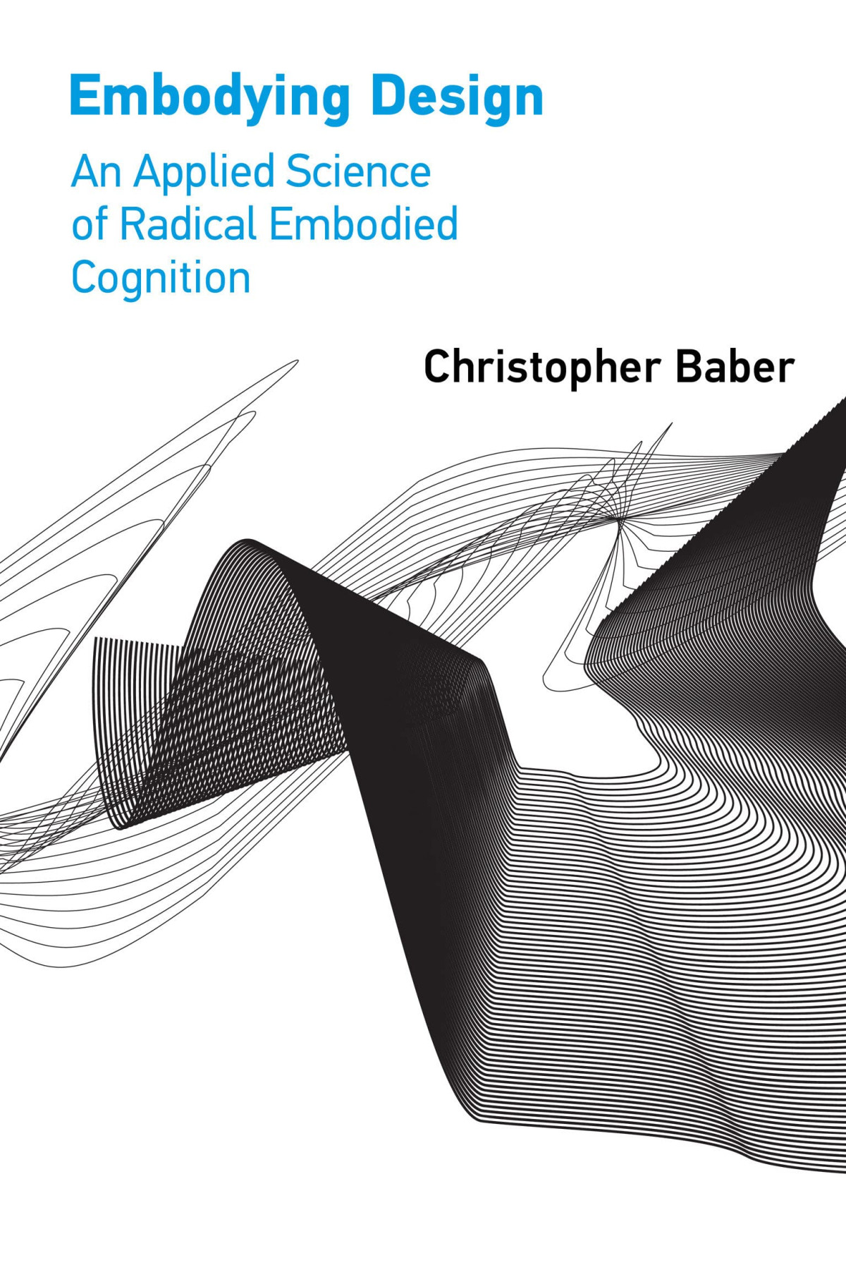 Embodying Design An Applied Science Of Radical Embodied Cognition Christopher Baber