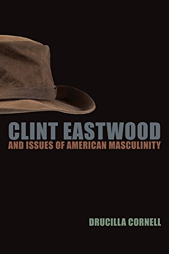 Clint Eastwood And Issues Of American Masculinity Drucilla Cornell