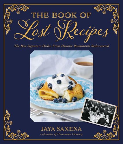 The Book Of Lost Recipes The Best Signature Dishes From Historic Restaurants Rediscovered Jaya Saxena