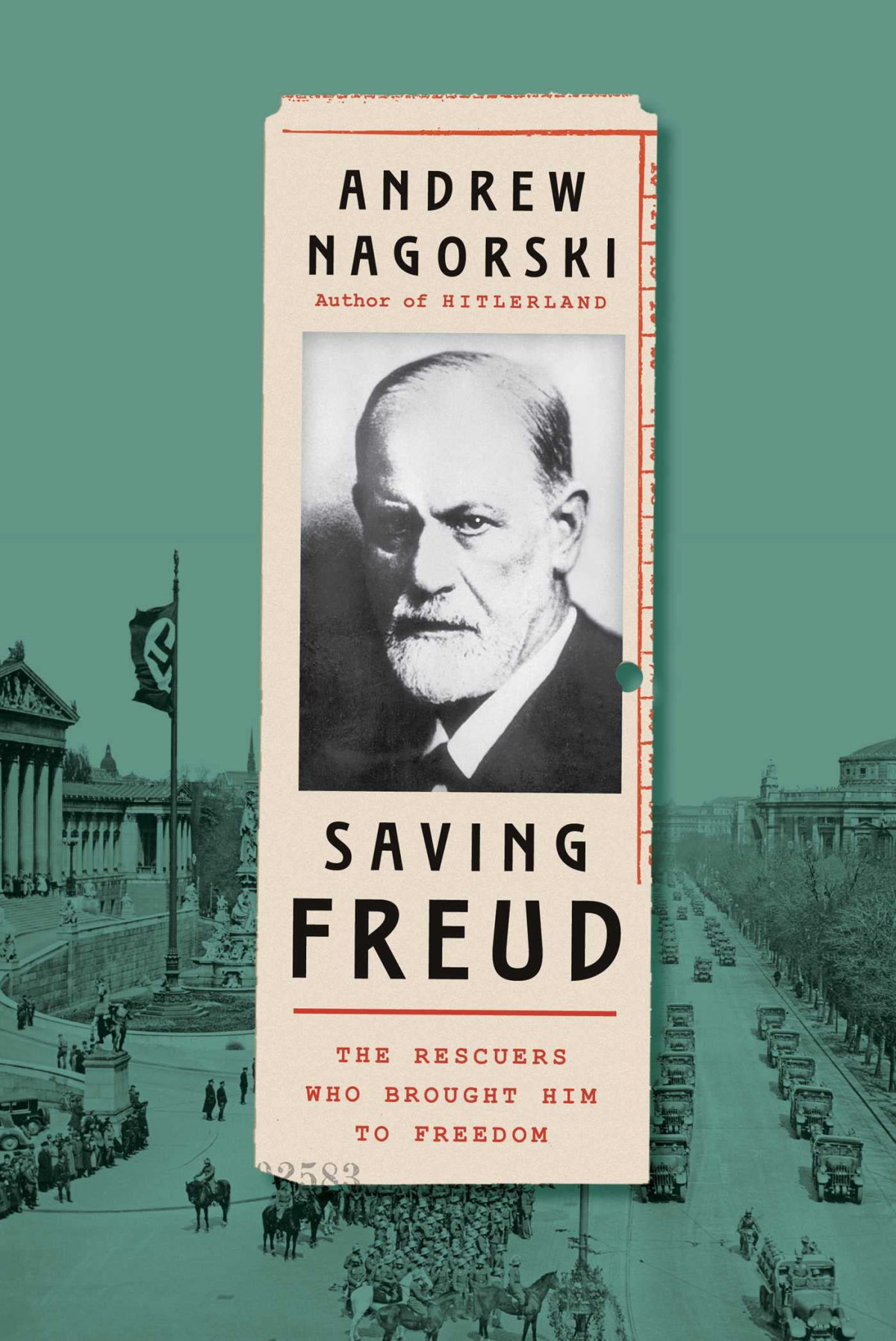 Saving Freud The Rescuers Who Brought Him To Freedom Andrew Nagorski