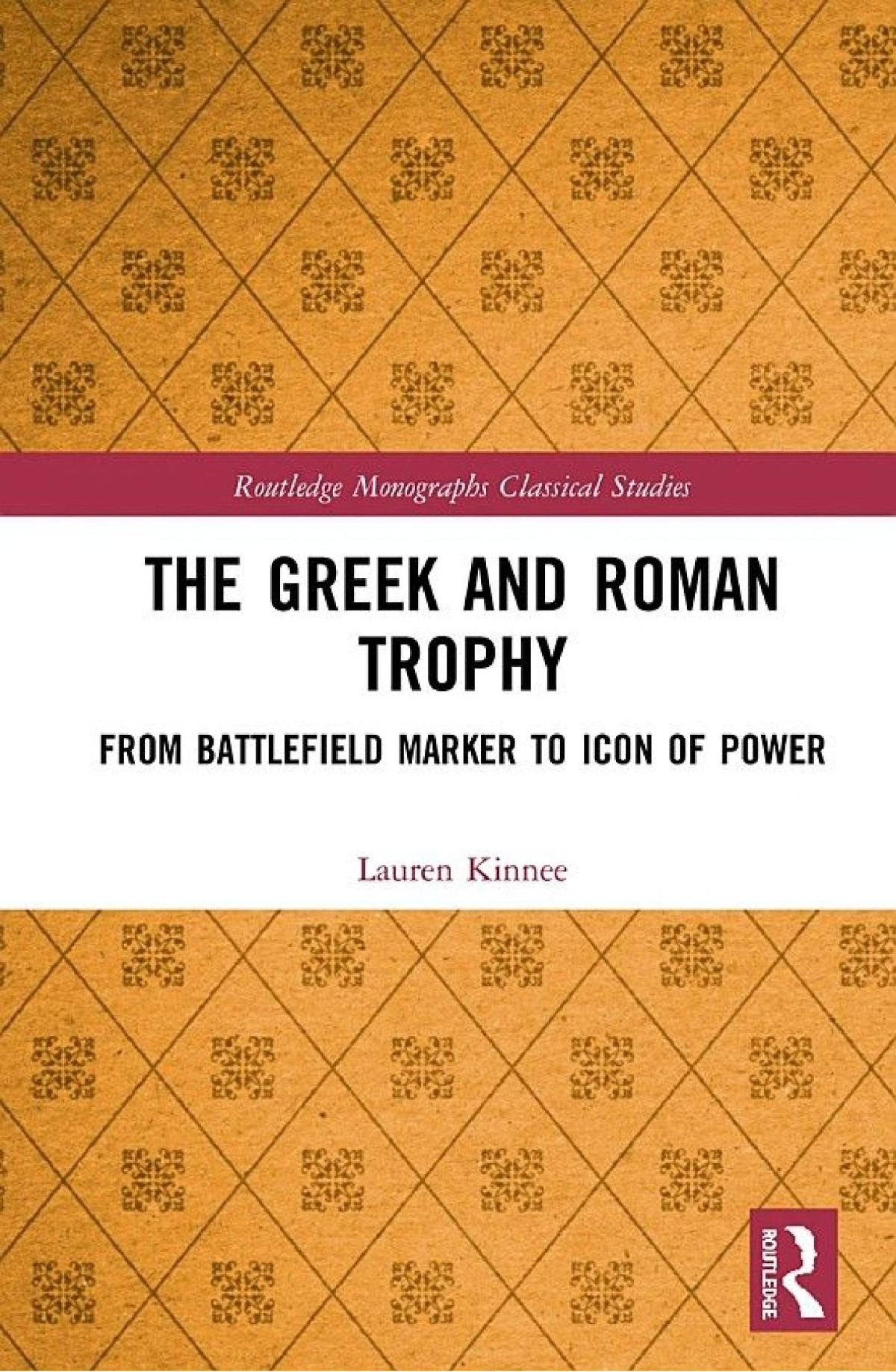The Greek And Roman Trophy From Battlefield Marker To Icon Of Power Lauren Kinnee