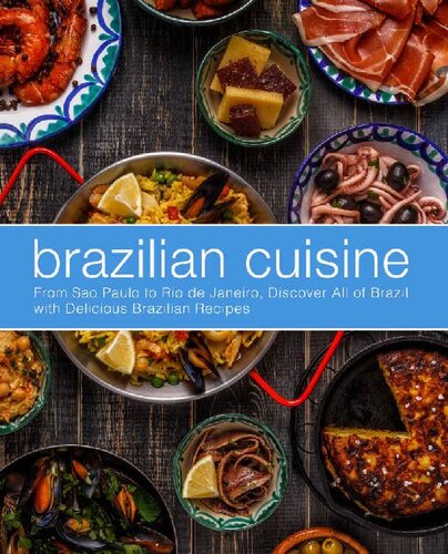 Brazilian Cuisine From Sao Paulo To Rio De Janeiro Discover All Of With Delicious Brazilian Recipes Booksumo Press