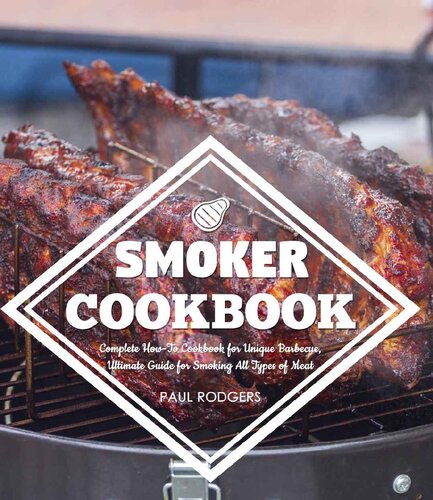 Smoker Cookbook Complete Howto Cookbook For Unique Barbecue Ultimate Guide For Smoking All Types Of Meat Paul Rodgers