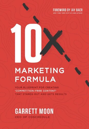10x Marketing Formula Your Blueprint For Creating Competitionfree Content That Stands Out And Gets Results Garrett Moon