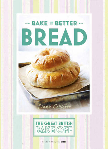 Great British Bake Off Bake It Better No4 Bread Linda Collister