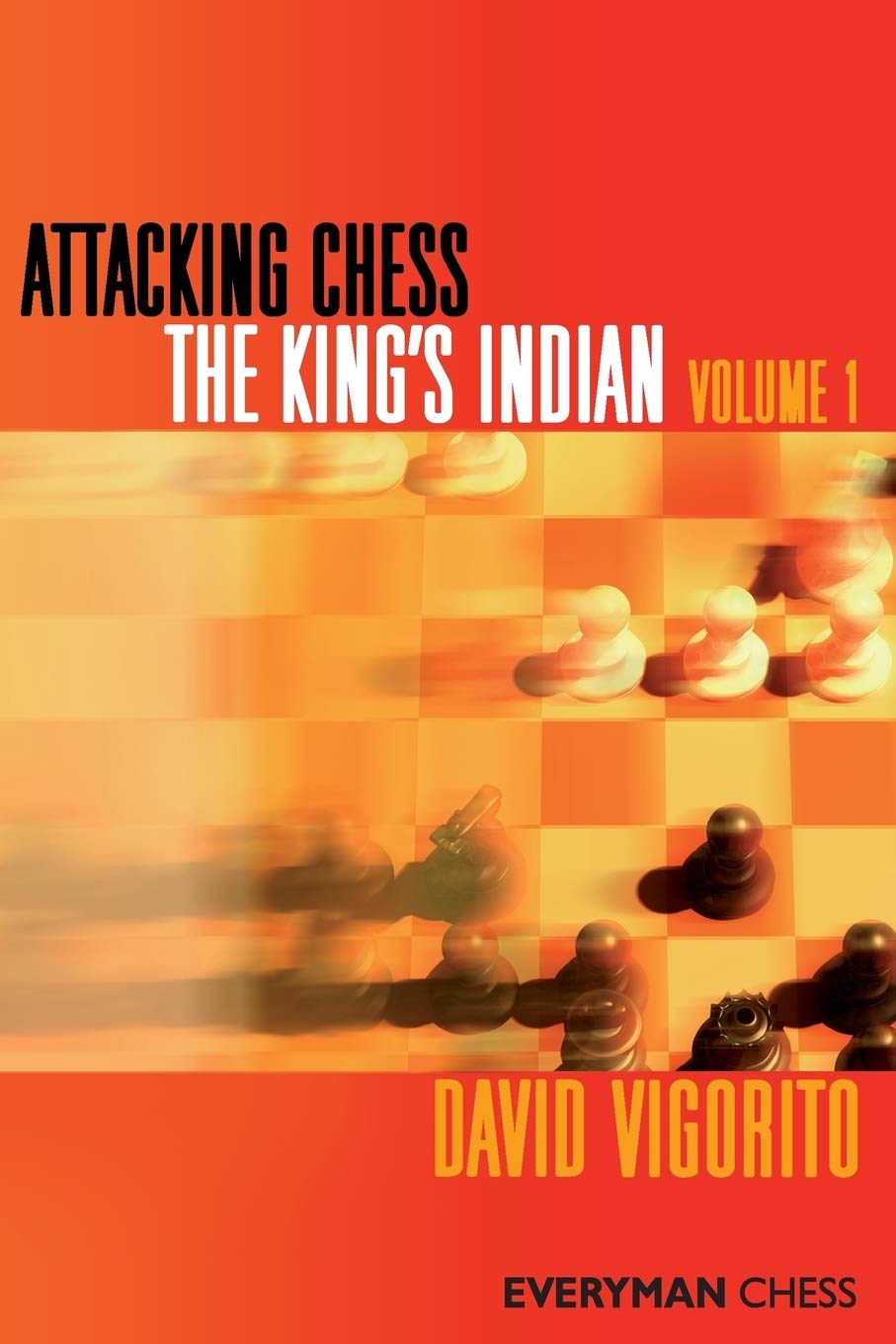 Attacking Chess The Kings Indian Everyman Chess Volume 1 1st Edition David Vigorito