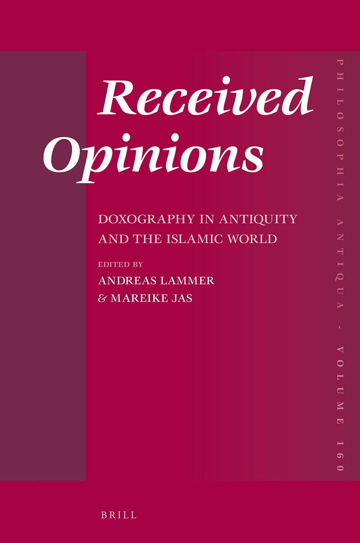 Received Opinions Doxography In Antiquity And The Islamic World Philosophia Antiqua 160 Edited By Andreas Lammer
