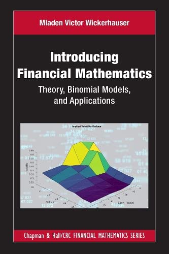 Introducing Financial Mathematics Theory Binomial Models And Applications Chapman And Hallcrc Financial Mathematics Series 1st Edition Mladen Victor Wickerhauser
