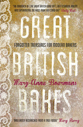 Great British Bakes Forgotten Treasures For Modern Bakers Maryanne Boermans