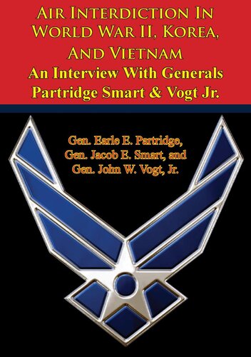 Air Interdiction In World War Ii Korea And Vietnam An Interview With Generals Partridge Smart Vogt Jr Gen Earle E Partridge