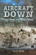 Aircraft Down Forced Landings Crash Landings And Rescues Alec Brew