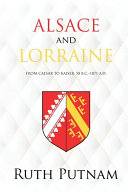 Alsace And Lorraine From Caesar To Kaiser 58 Bc1871 Ad Ruth Putnam