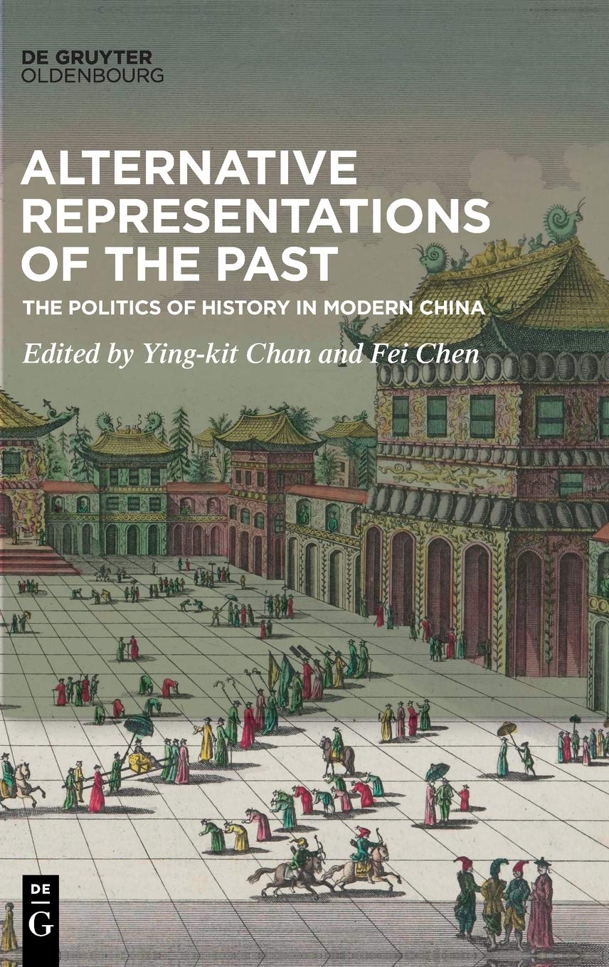 Alternative Representations Of The Past The Politics Of History In Modern China 1st Edition Yingkit Chan