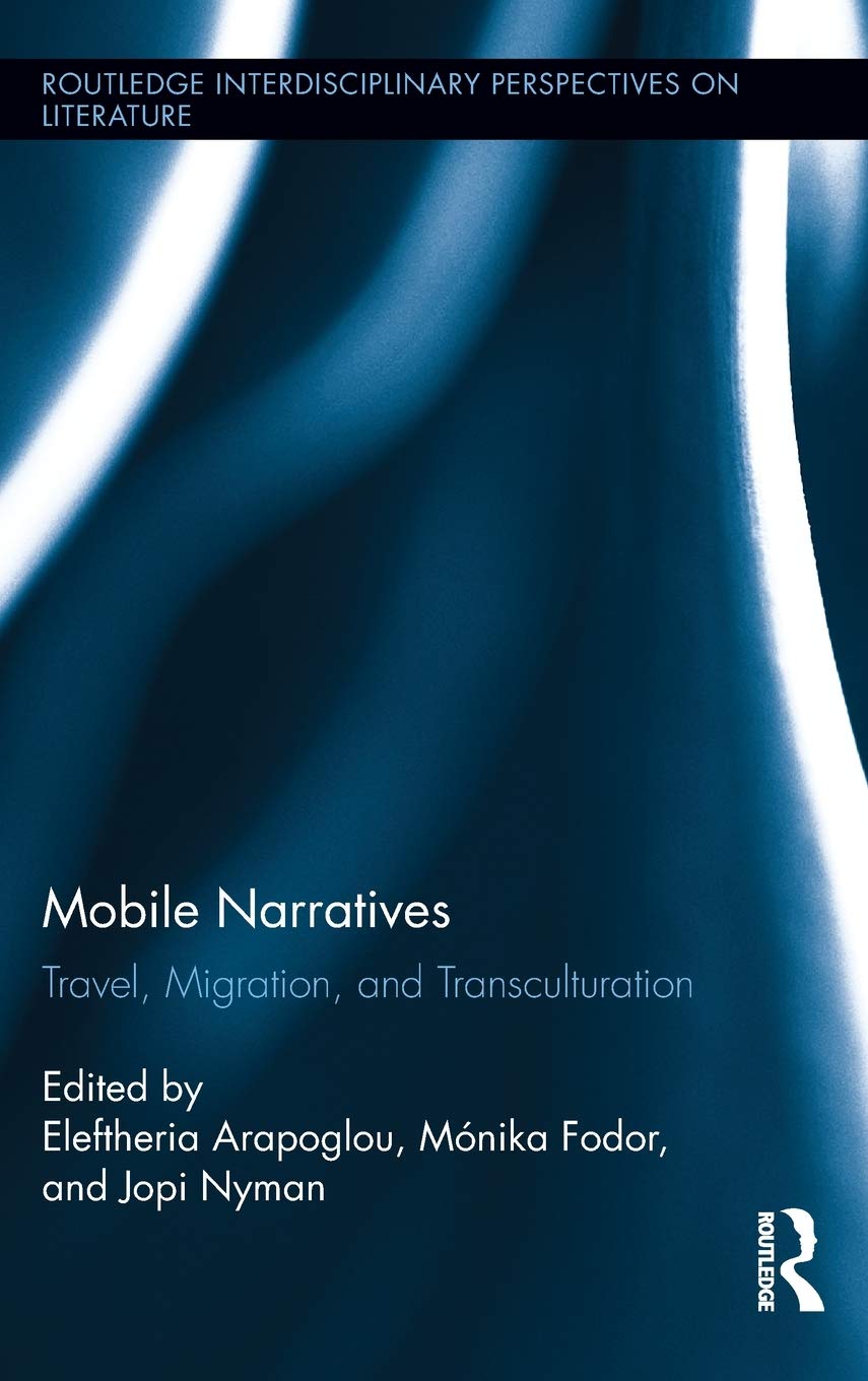 Mobile Narratives Travel Migration And Transculturation Eleftheria Arapoglou Editor