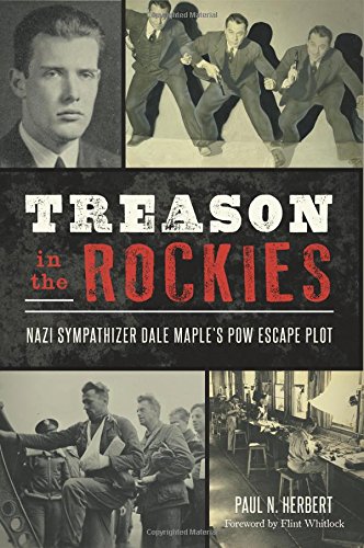 Treason In The Rockies Nazi Sympathizer Dale Maples Pow Escape Plot Military 1st Edition Paul N Herbert