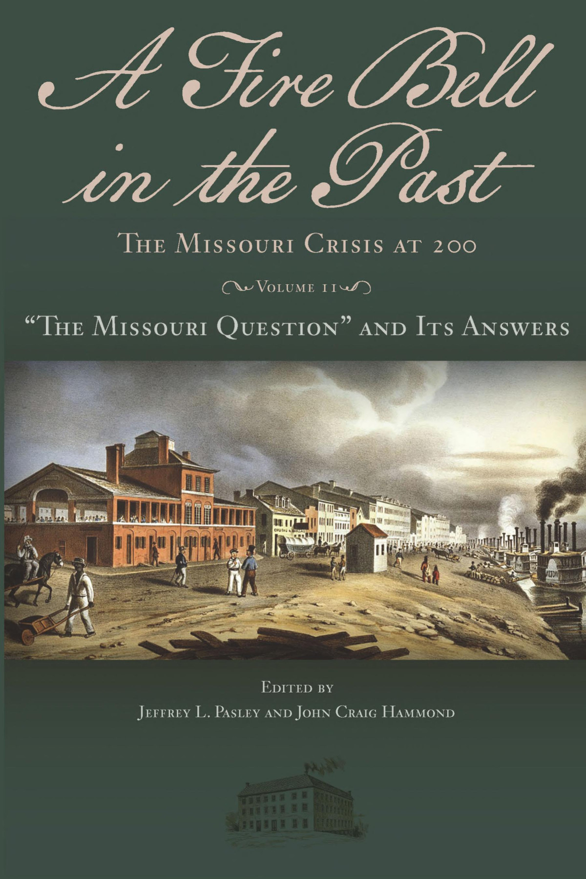 A Fire Bell In The Past The Missouri Crisis At 200 Volume 1 Western Slavery National Impasse Jeffrey L Pasley