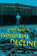 Chicagos Industrial Decline The Failure Of Redevelopment 19201975 Robert Lewis
