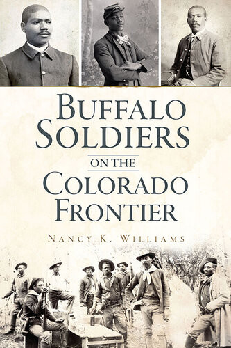 Buffalo Soldiers On The Colorado Frontier Nancy K Williams