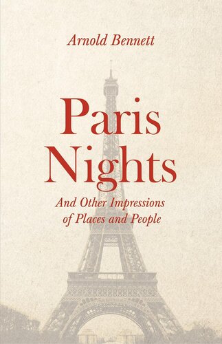 Paris Nights And Other Impressions Of Places And People Arnold Bennett