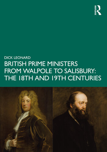 British Prime Ministers From Walpole To Salisbury The 18th And 19th Centuries Dick Leonard