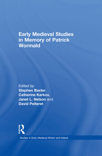 Early Medieval Studies In Memory Of Patrick Wormald Stephen Baxter