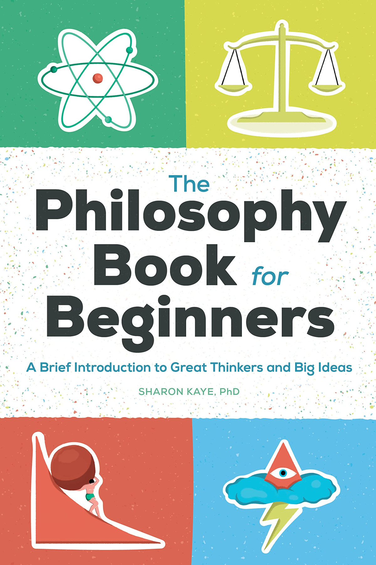The Philosophy Book For Beginners A Brief Introduction To Great Thinkers And Big Ideas Sharon Kaye Phd