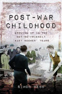Postwar Childhood Growing Up In The Notsofriendly Baby Boomer Years Simon Webb