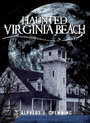 Haunted Virginia Beach Alpheus J Chewning