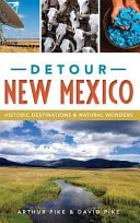 Detour New Mexico Historic Destinations Natural Wonders Arthur Pike David Pike