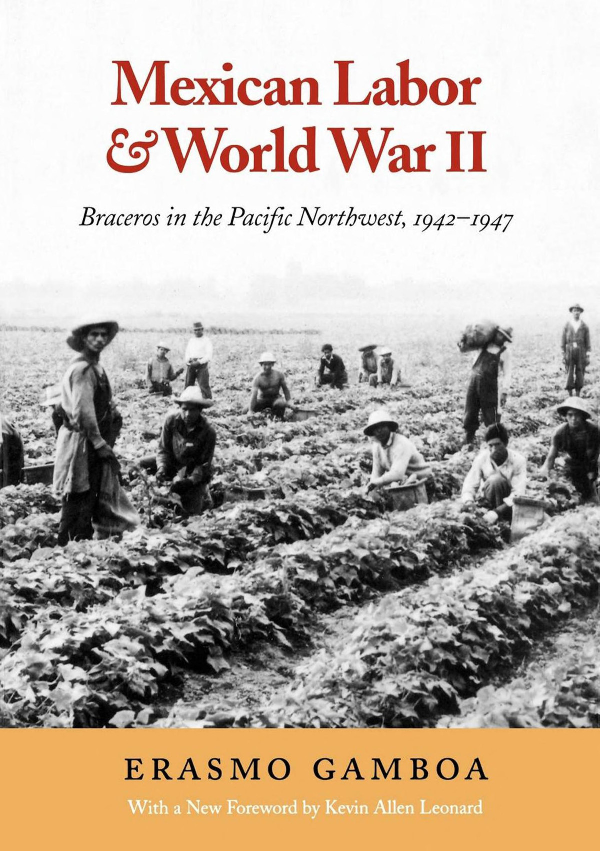 Mexican Labor And World War Ii Braceros In The Pacific Northwest 19421947 Erasmo Gamboa Kevin Leonard