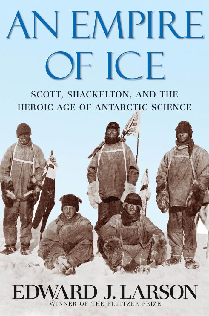 An Empire Of Ice Scott Shackleton And The Heroic Age Of Antarctic Science Edward J Larson