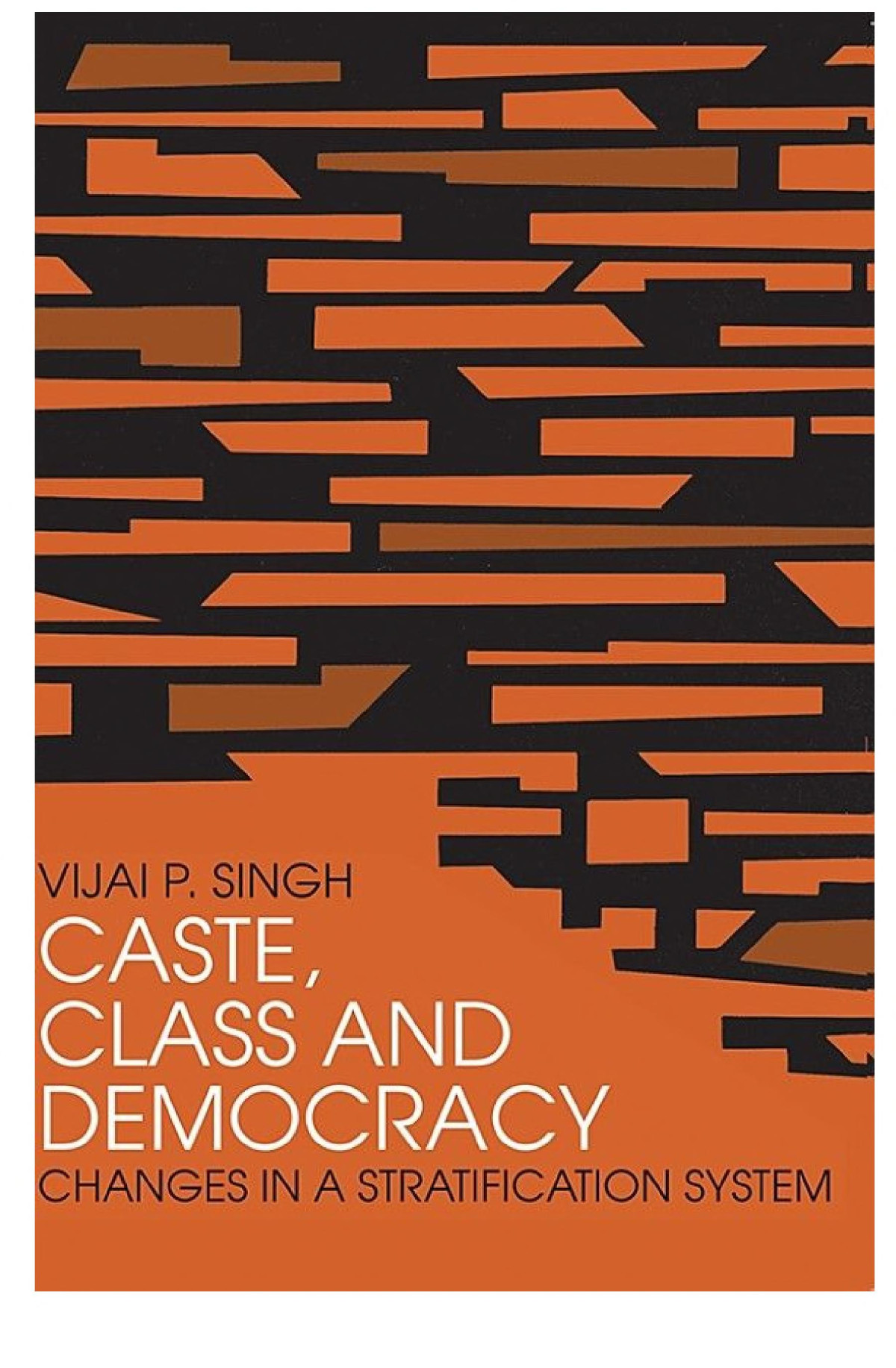Caste Class And Democracy Changes In A Stratification System Vijai P Singh