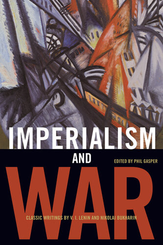 Imperialism And War V I Lenin And Nikolai Bukharin Edited By Phil Gasper
