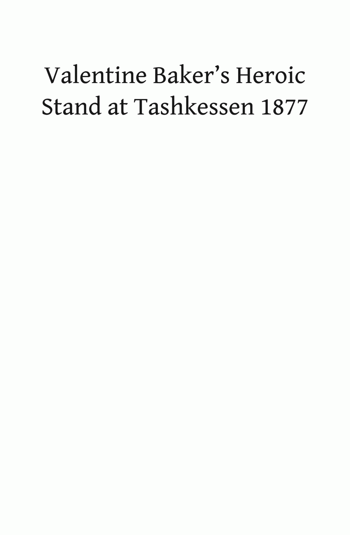 Valentine Bakers Heroic Stand At Tashkessen 1877 Frank Jastrzembski